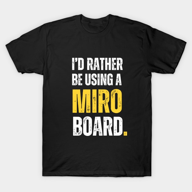 I'd rather be using a MIRO board T-Shirt by guncle.co